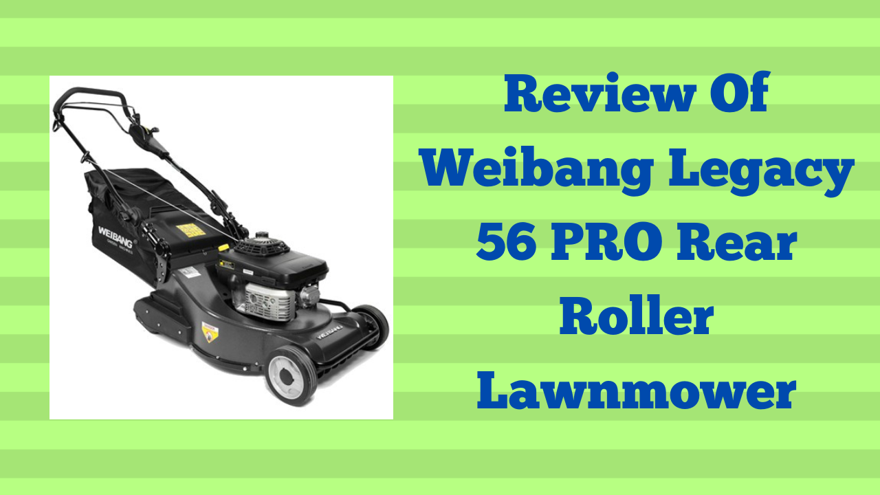 Review Of Weibang Legacy 56 PRO Rear Roller Lawnmower