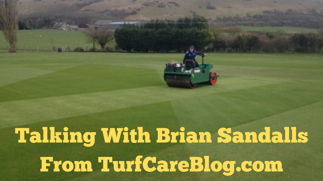 A talk With Brian Sandalls From Turf Care Blog