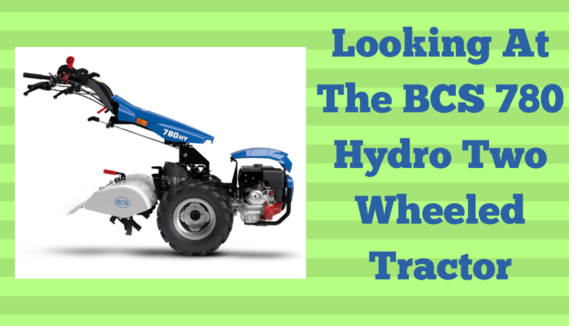 Looking At The BCS 780 Hydro Two Wheeled Tractor