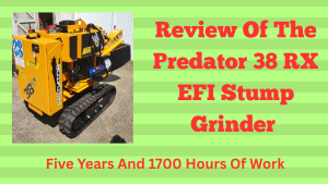 Review Of The Predator 38 RX EFI Stump Grinder Five Years